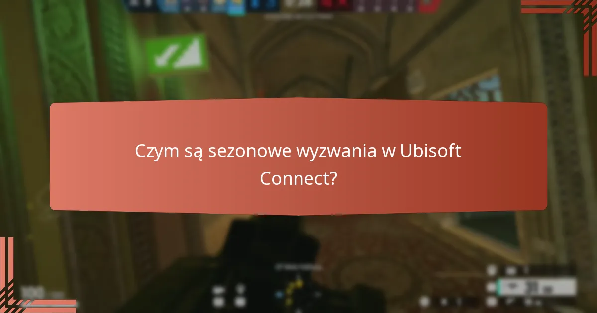 Czym są sezonowe wyzwania w Ubisoft Connect?