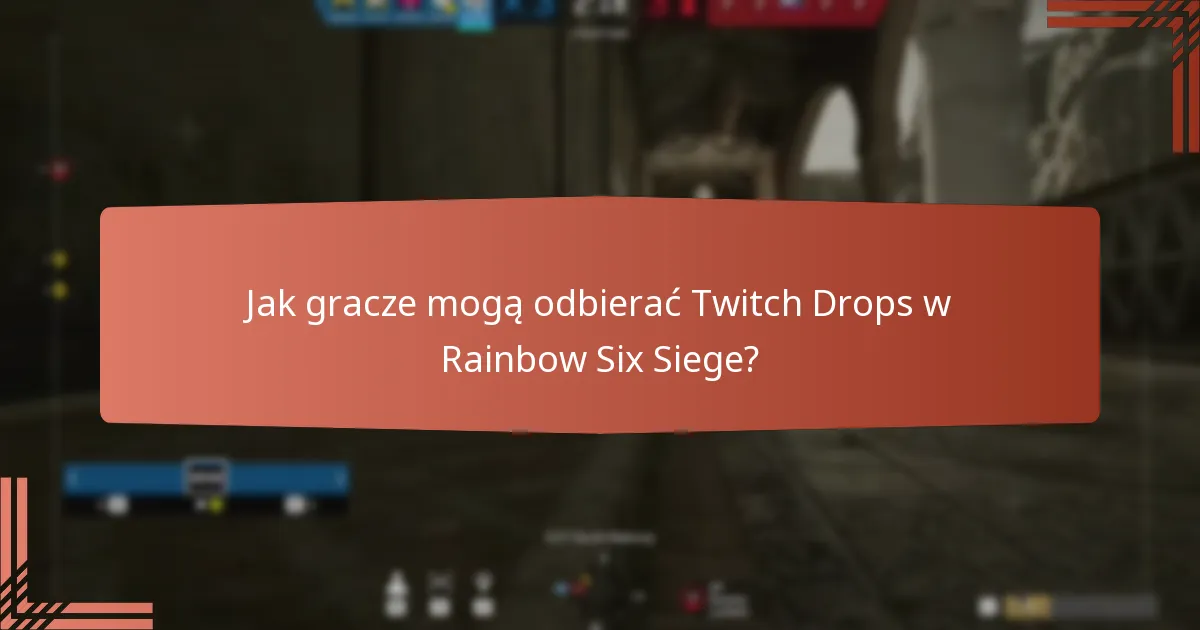 Jak gracze mogą odbierać Twitch Drops w Rainbow Six Siege?