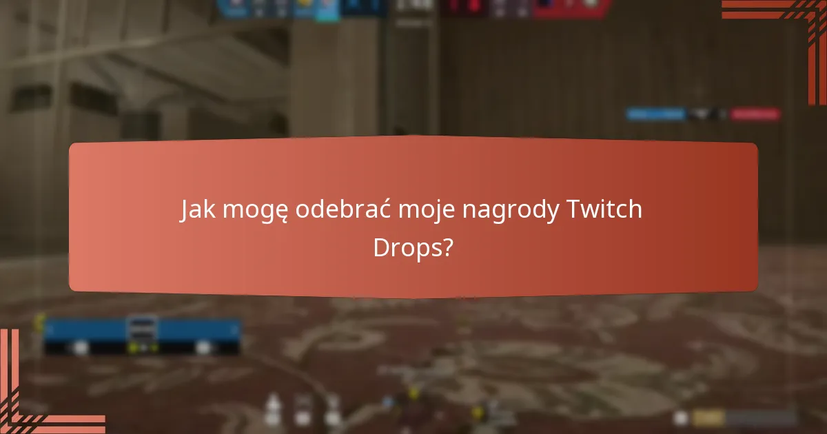 Jak mogę odebrać moje nagrody Twitch Drops?