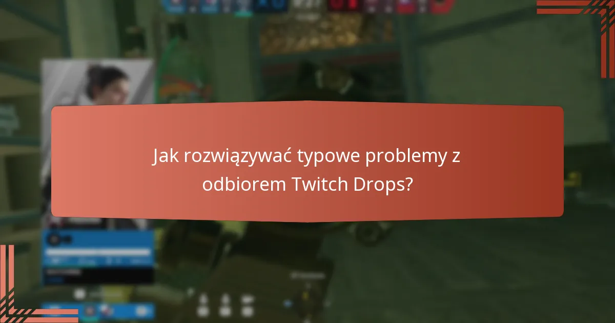 Kiedy mogę odebrać moje nagrody Twitch Drops?
