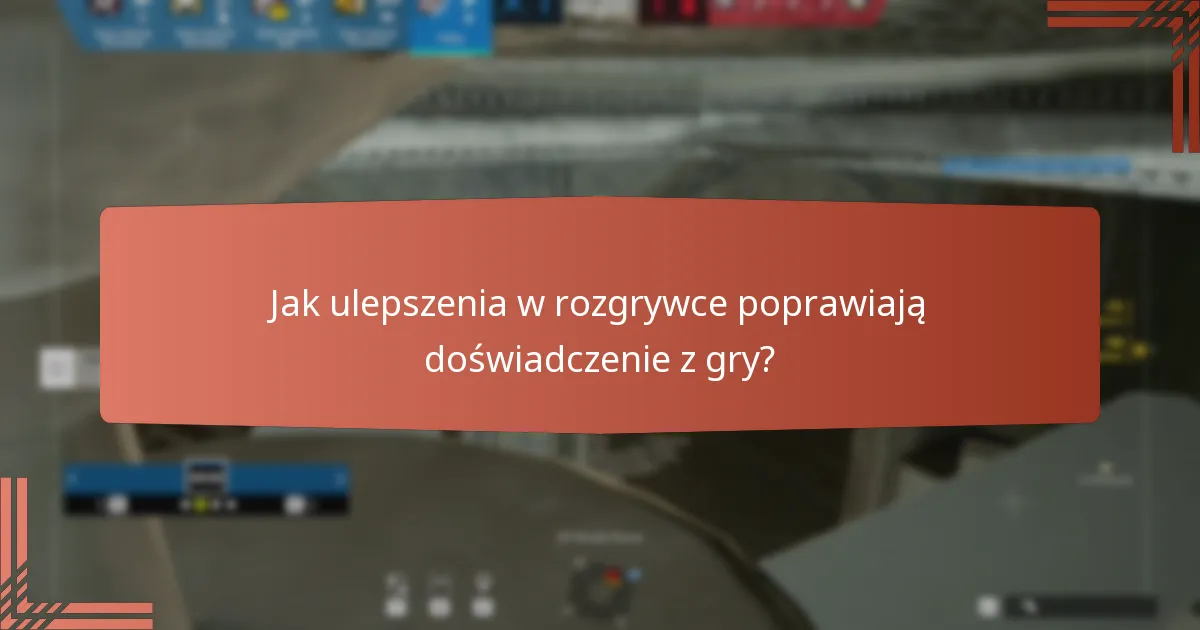 Jak ulepszenia w rozgrywce poprawiają doświadczenie z gry?