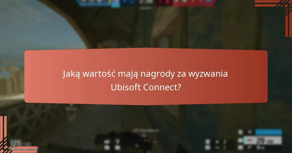 Które nagrody za wyzwania Ubisoft Connect są najpopularniejsze?