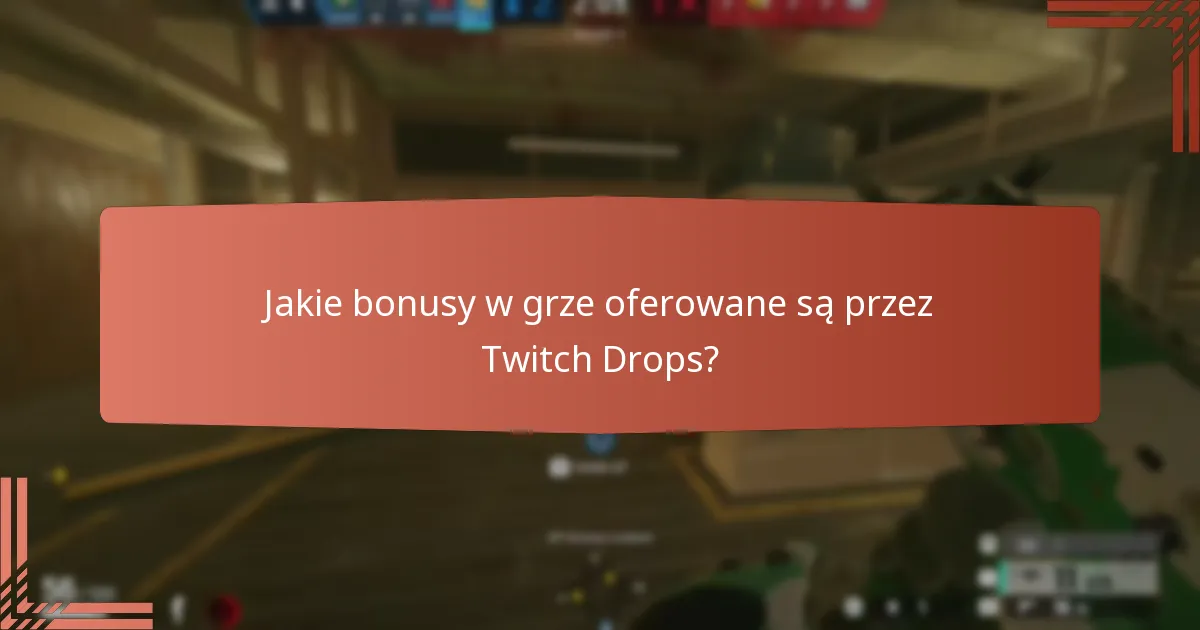 Jakie bonusy w grze oferowane są przez Twitch Drops?