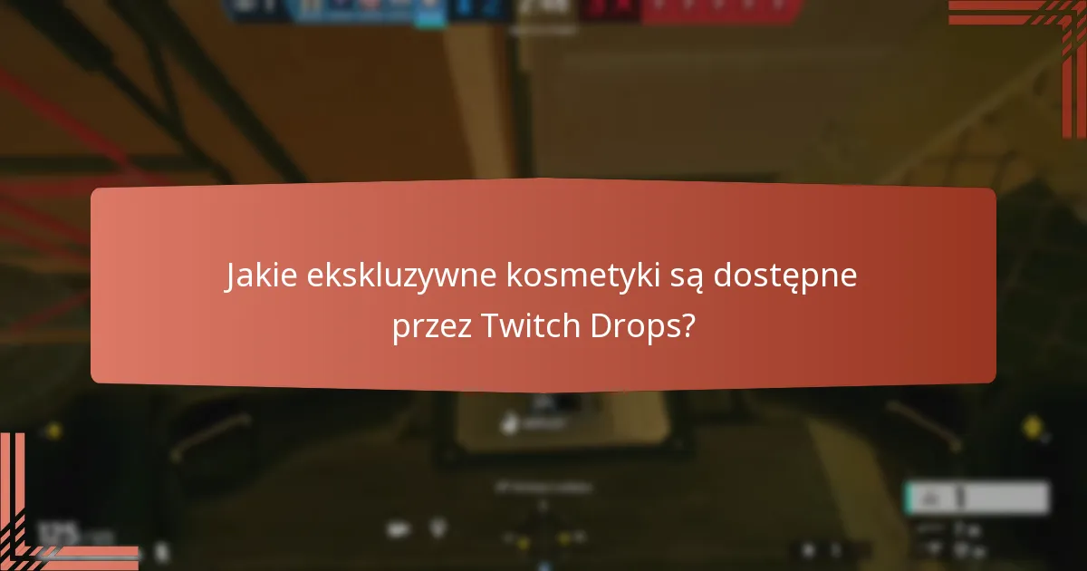 Jakie ekskluzywne kosmetyki są dostępne przez Twitch Drops?