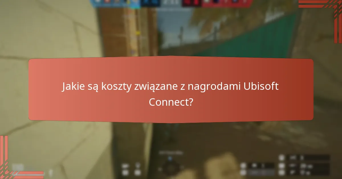 Jakie są koszty związane z nagrodami Ubisoft Connect?